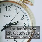 The Ten Minute Life Coach