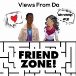 Views From DA Friend Zone