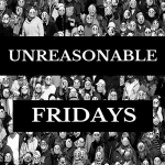 Unreasonable Fridays